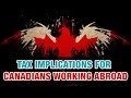 Canadians Working Abroad, Overseas, Outside Canada - Tax Implications