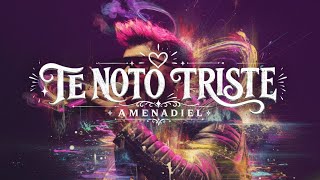 TE NOTO TRISTE - AMENADIEL