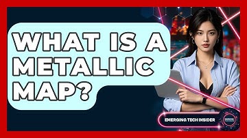What Is A Metallic Map? - Emerging Tech Insider