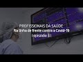 Profissionais da Saúde epi 3 I Na luta diária contra a Covid-19