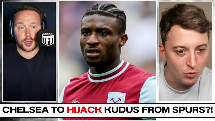 Chelsea To HIJACK Kudus From Spurs?! No One WANTS TO SIGN For Spurs!