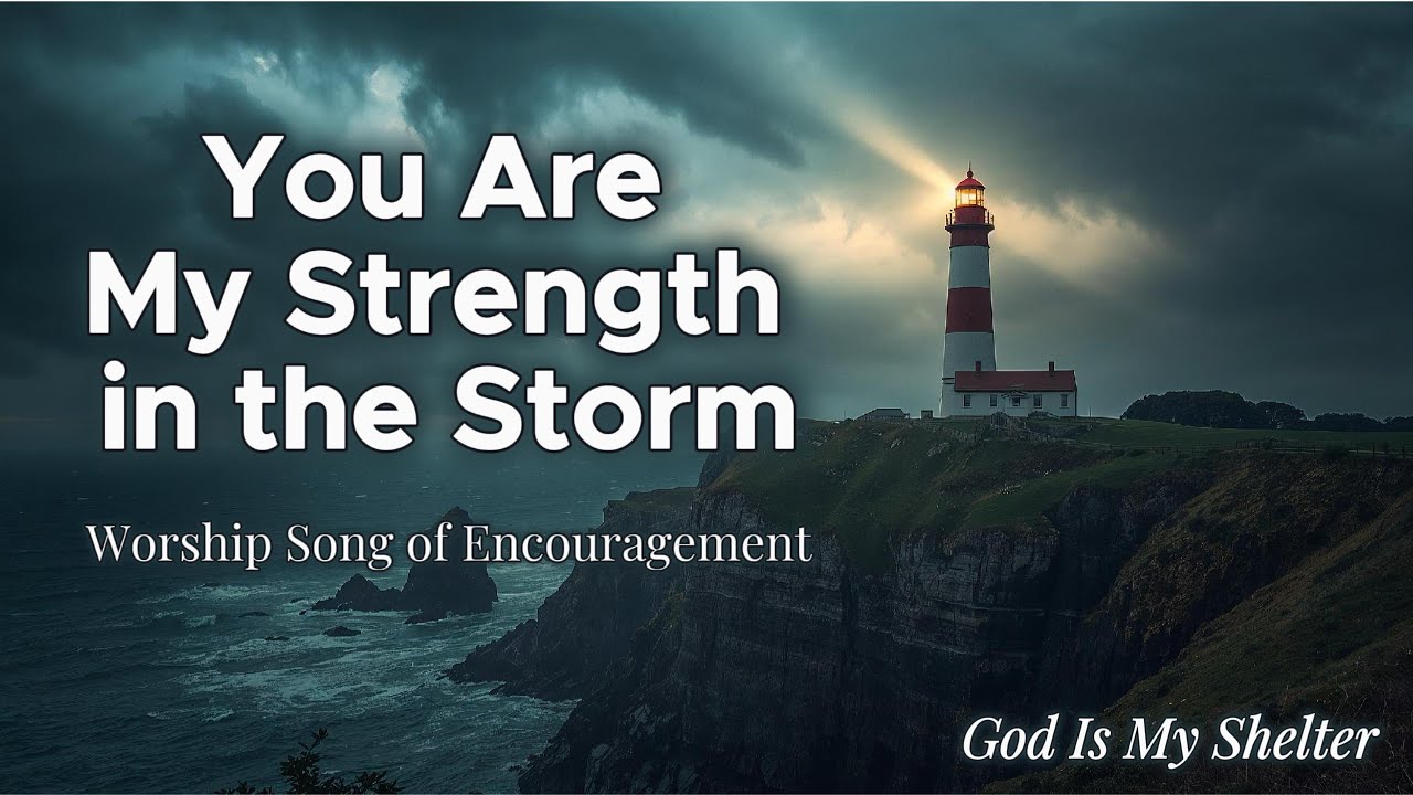 You Are My Strength in the Storm 🌊 | Worship Song of Encouragement ...