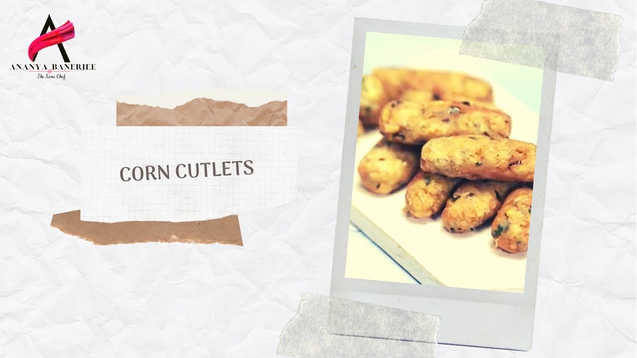 Corn Cutlets/ Corn Fritters Recipe | Chef Ananya Banerjee