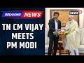 Tamil Nadu CM Vijay Meets PM Narendra Modi In First Delhi Visit, Raises Mekedatu Dam Issue | News18