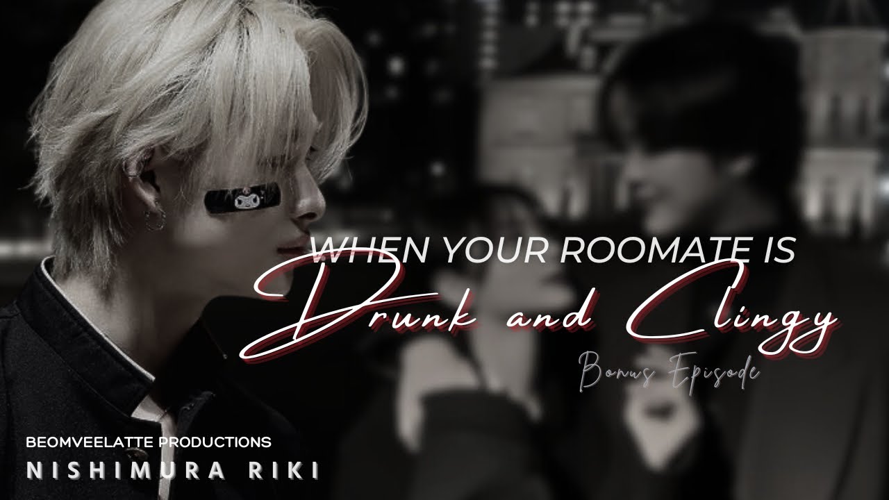 When Your Roommate is Drunk and Clingy | BONUS EP | ENHYPEN FF | Nishimura Riki