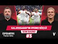 Galatasaray'ın bu sistemi her oyuncuyu parlatır | Serdar Ali Çelikler, Ali Ece | Son Raund #3