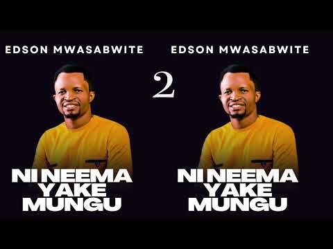 Ni Neema yake Mungu Edson Mwasabwite (Offcial Audio)