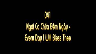 041 ca ngoi Chua dem ngay  Every Day I Will Bless Thee