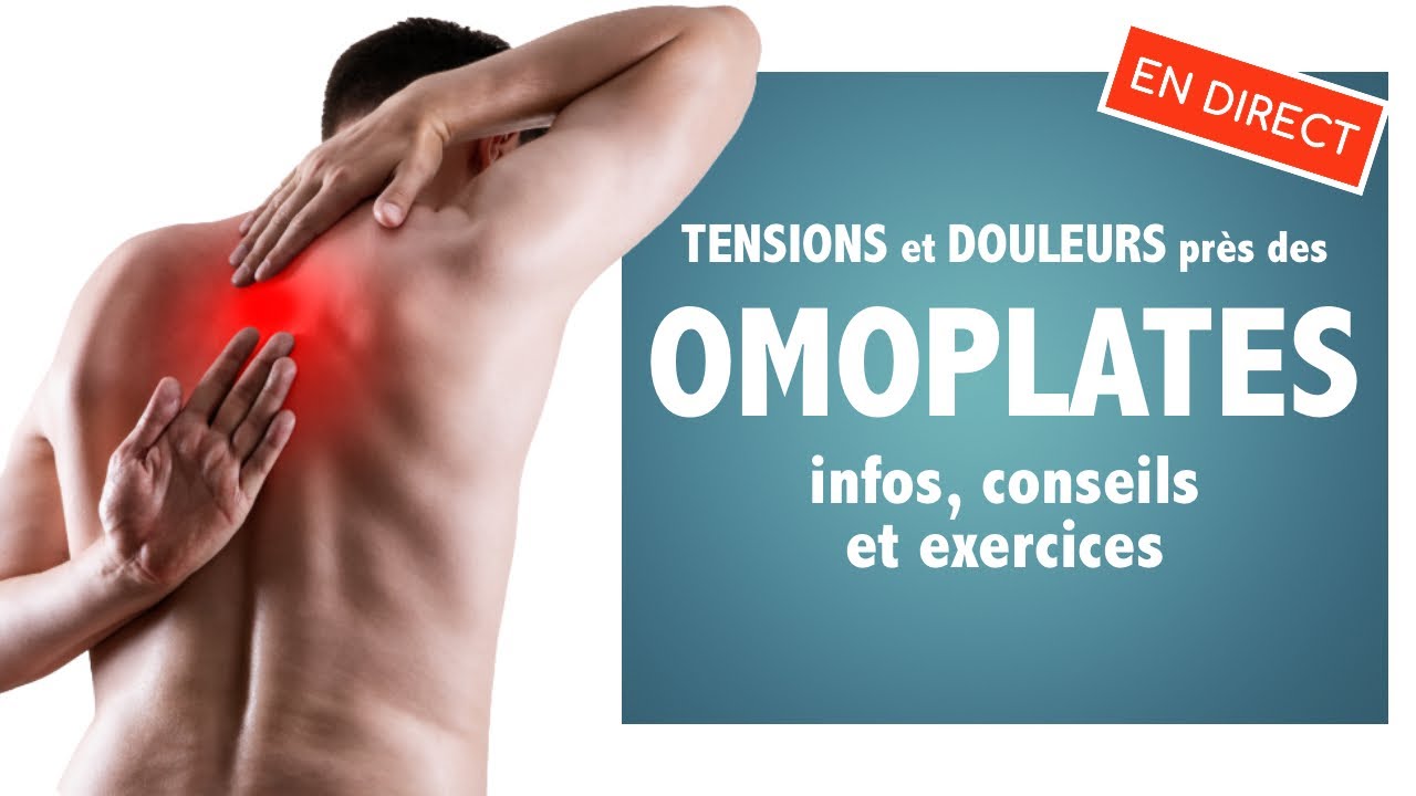 Douleurs et tensions près des OMOPLATES: infos, conseils et exercices