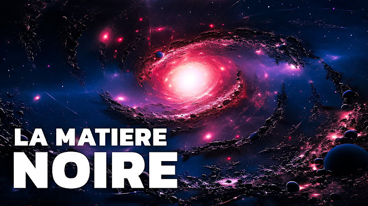 La matière la plus mystérieuse de l'univers... (fascinant)