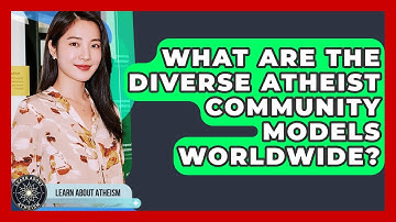 What Are The Diverse Atheist Community Models Worldwide? - Learn About Atheism