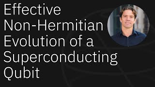 Effective Non-Hermitian Evolution of a Superconducting Qubit | Seminar Series with Kater Murch