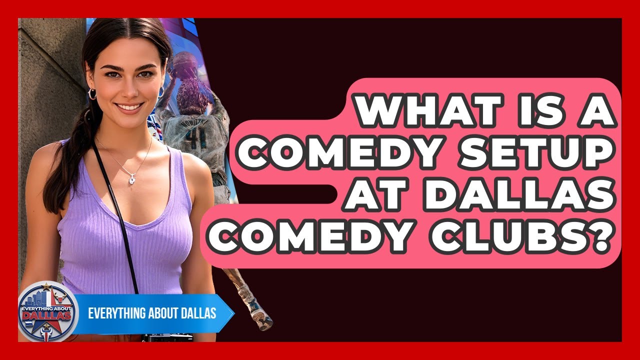 What Is A Comedy Setup At Dallas Comedy Clubs? - Everything About Dallas