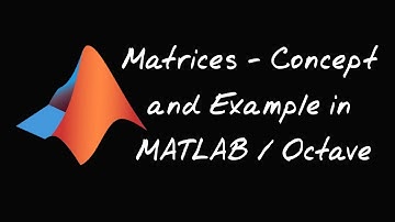 Matrices - Concepts and Examples in MATLAB/Octave || Examples to learn
