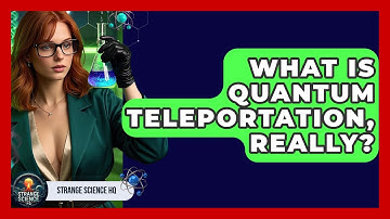 What Is Quantum Teleportation, Really? - Strange Science HQ
