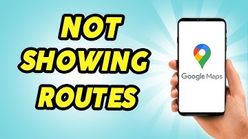 How to Fix Google Maps Not Showing Routes or Directions 2025 Guide