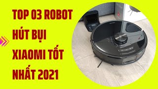 Top 03 robot hút bụi XIAOMI tốt nhất 2021