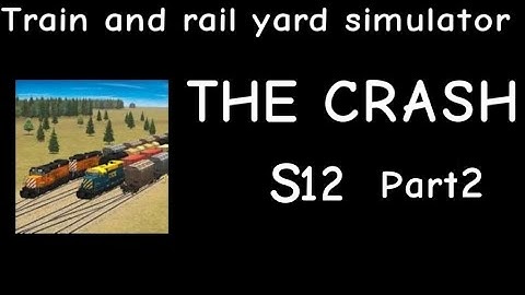 Train and Rail Yard Simulator THE CRASH S12 Part 2