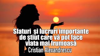 Sfaturi Si Lucruri Importante De Stiut Care Va Pot Face Viata Mai Frumoasa *
