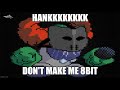 HANK DON'T MAKE ME 8BIT