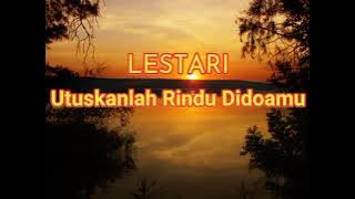 Lestari - Utuskanlah Rindu Didoamu (Lirik)