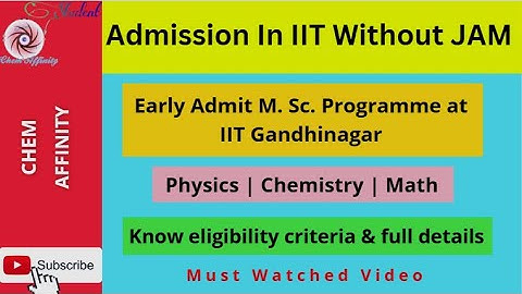 Admission In IIT Without JAM || Early Admit M.Sc Programme of IIT Gandhinagar || Know Full Details.