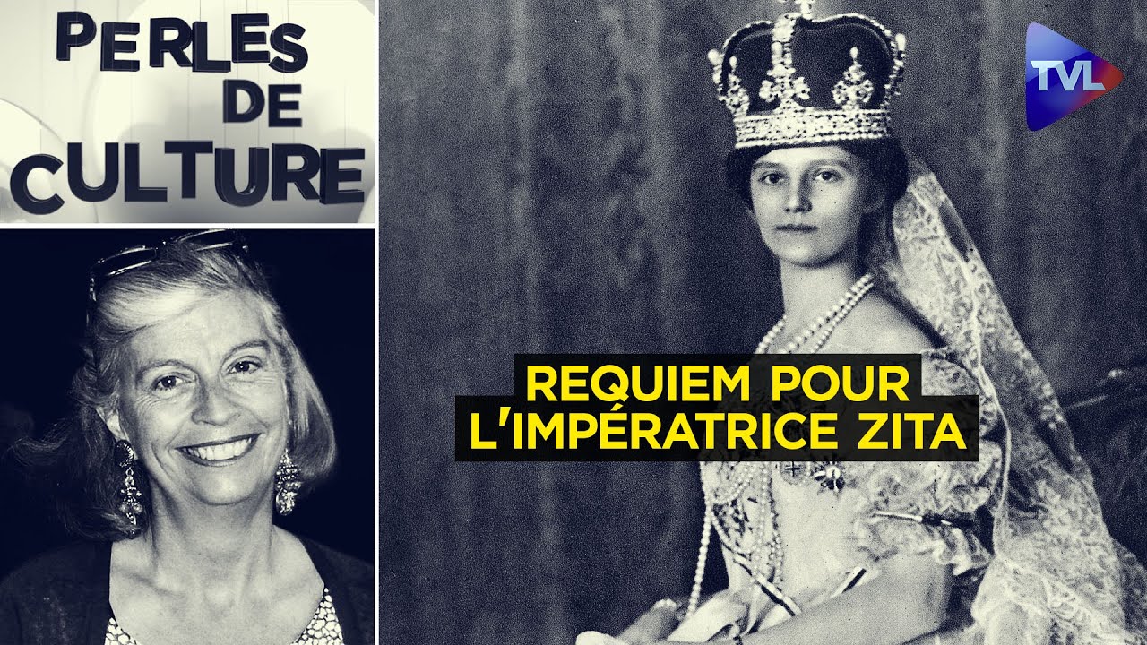 Un Requiem pour l'impératrice Zita - Perles de Culture n°380 avec Jean Sévillia - TVL