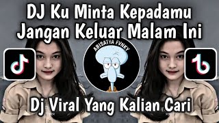 Dj Ku Minta Kepadamu Jangan Keluar Malam Ini  Dj Cinta Terlarang Viral Tiktok Terbaru 2025