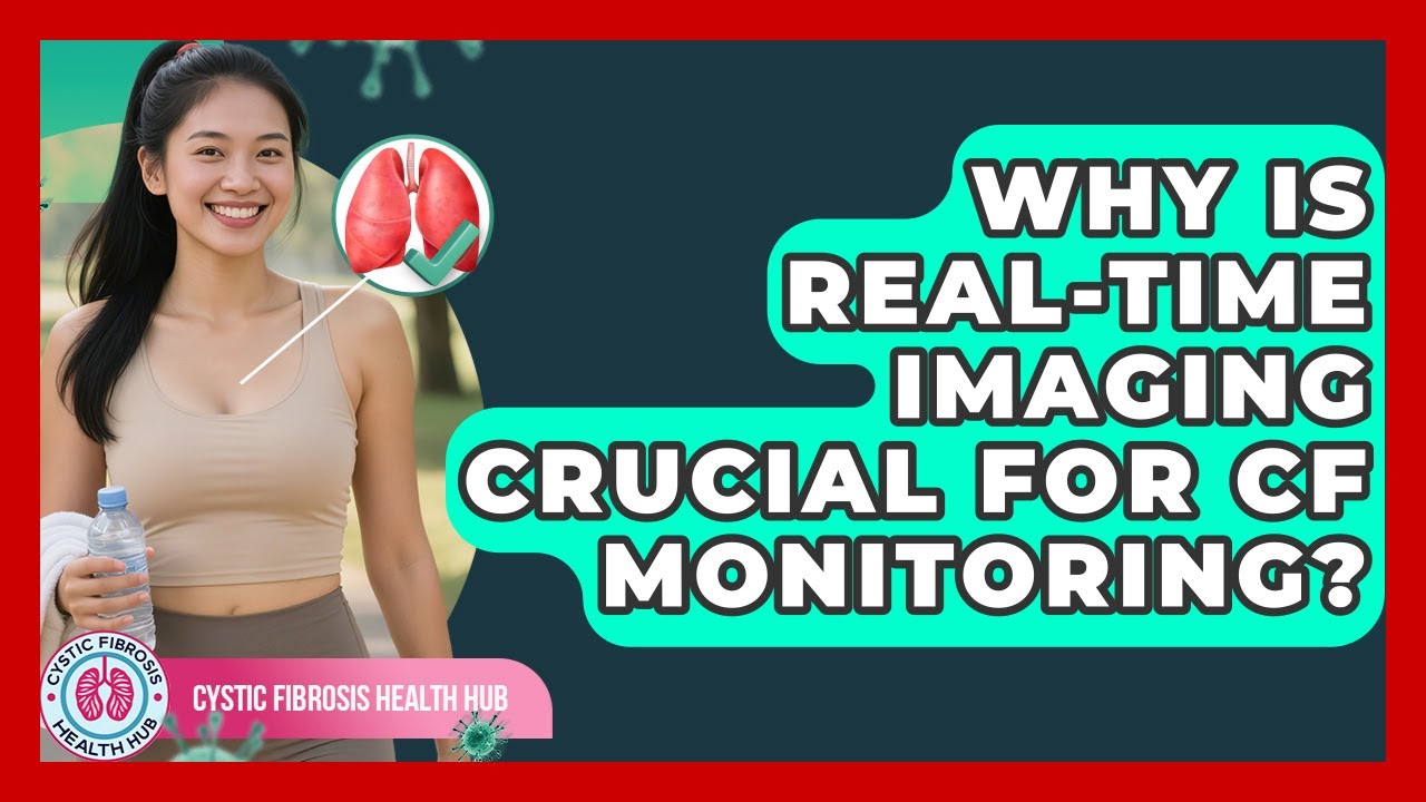 Why Is Real-Time Imaging Crucial For CF Monitoring? - Cystic Fibrosis Health Hub