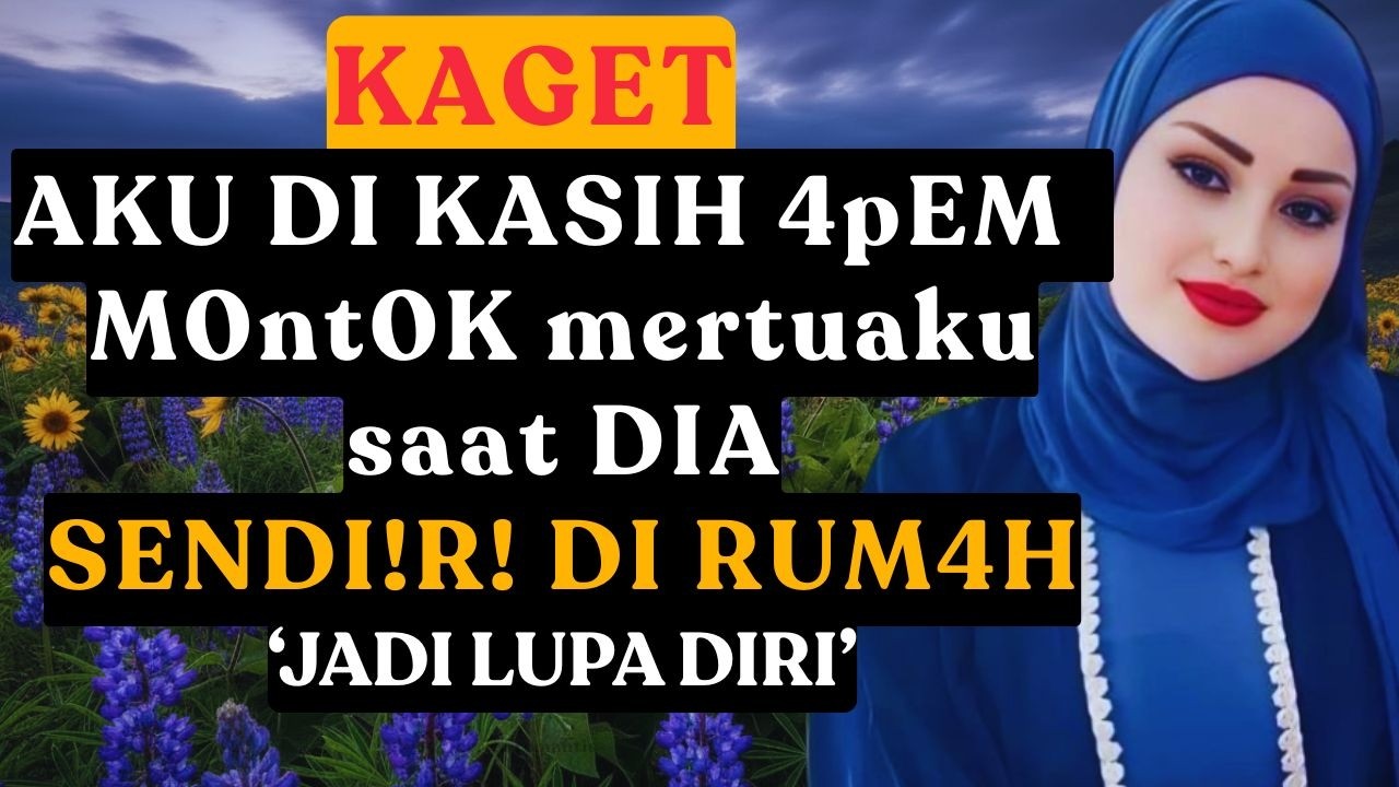 KISAH NYAT💕AKU DI KASIH SESUATU SAMA MERTUA | cerita romantis terbaru