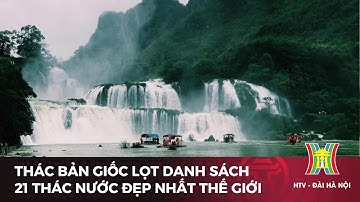 Thác Bản Giốc lọt danh sách 21 thác nước đẹp nhất thế giới | Tin tức mới nhất hôm nay