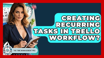 Creating Recurring Tasks In Trello Workflow? - The Time Management Pro