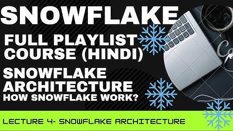 4.SNOWFLAKE ARCHITECTURE || HOW SNOWFLAKE WORKS || LECTURE 4