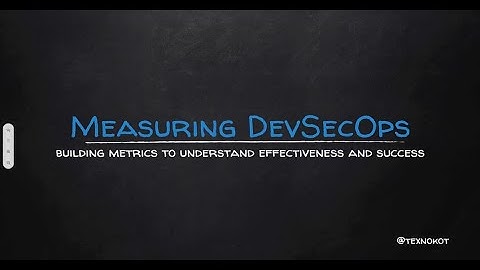Measuring DevSecOps: building metrics to understand effectiveness and success. - Victoria Almazova