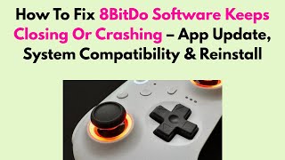 How To Fix 8Bitdo Software Keeps Closing Or Crashing App Update, System Compatibility Reinstall