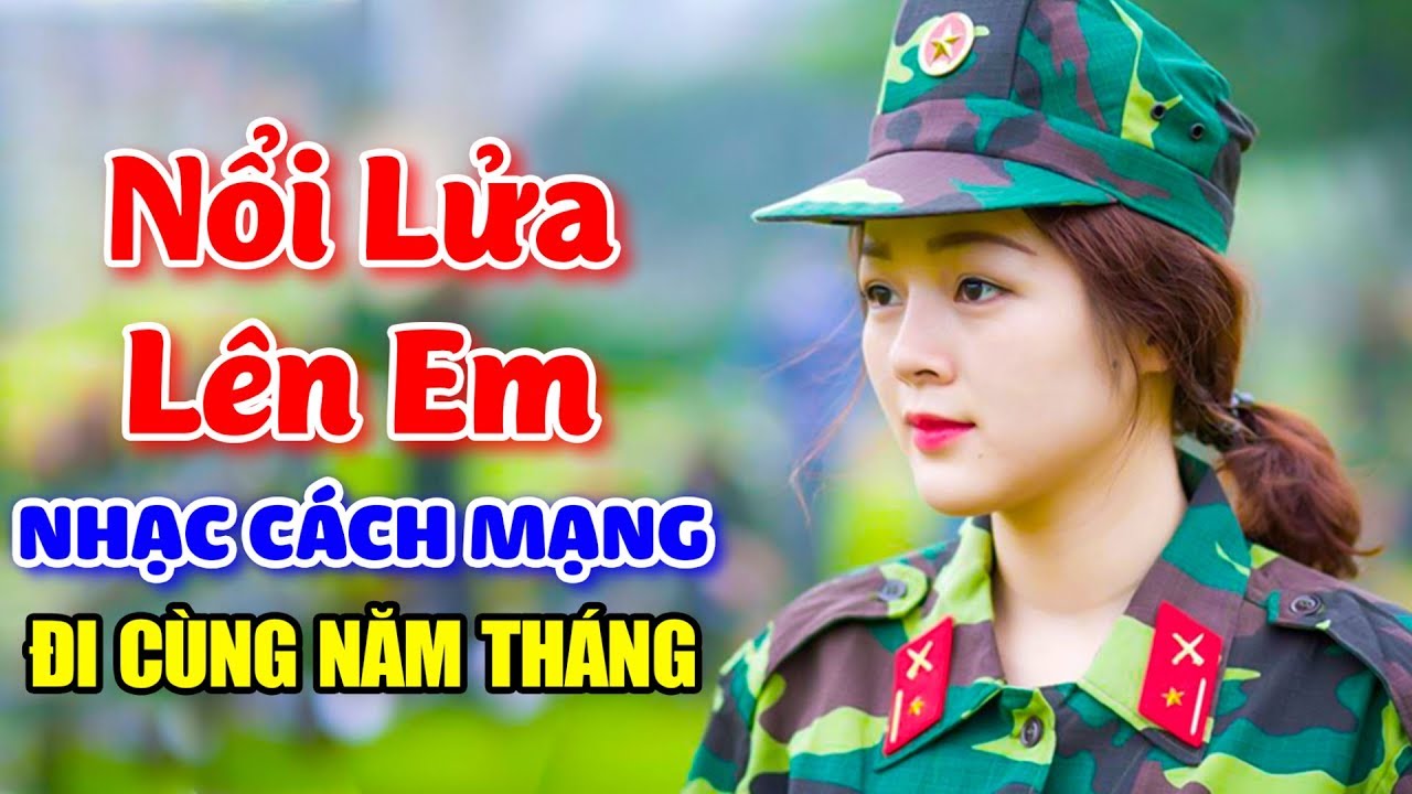 Nhạc Cách Mạng Remix - Nổi Lửa Lên Em, Cô Gái Mở Đường - LK Nhạc Đỏ Đi Cùng Năm Tháng