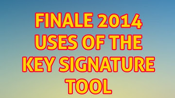 FINALE 2014   USES OF THE KEY SIGNATURE TOOL