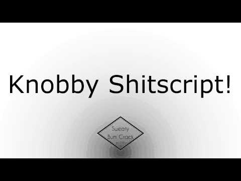 Knobby Shitscript!