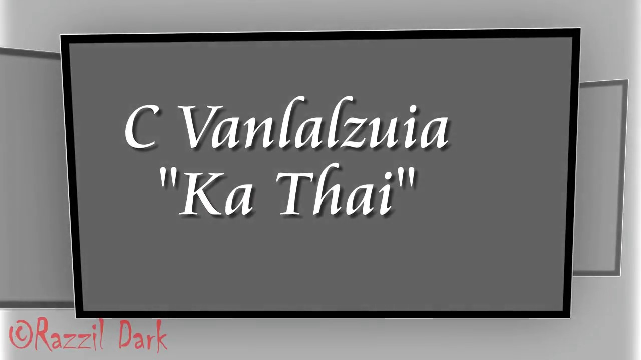 C Vanlalzuia Mazuia   Ka Thai Lyric Video