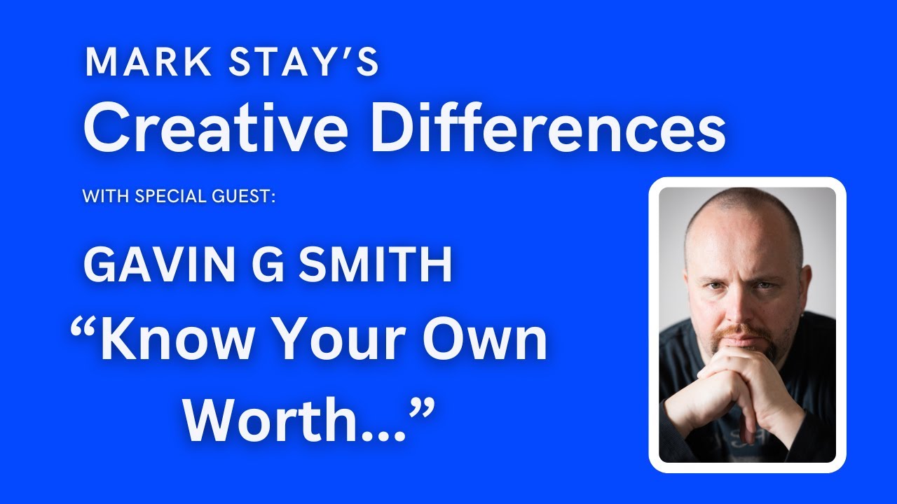 Gavin G  Smith: Know Your Own Worth | Mark Stay's Creative Differences Episode 17