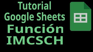 Tutorial Google Sheets. Función IMCSCH. Funciones de Ingeniería. Números complejos.