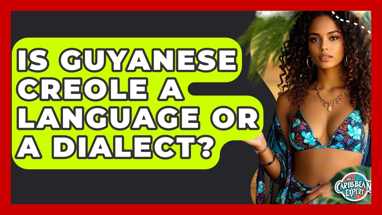 Is Guyanese Creole A Language Or A Dialect? - The Caribbean Expert