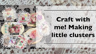 Craft with me / making little clusters / good for junk journal or card making