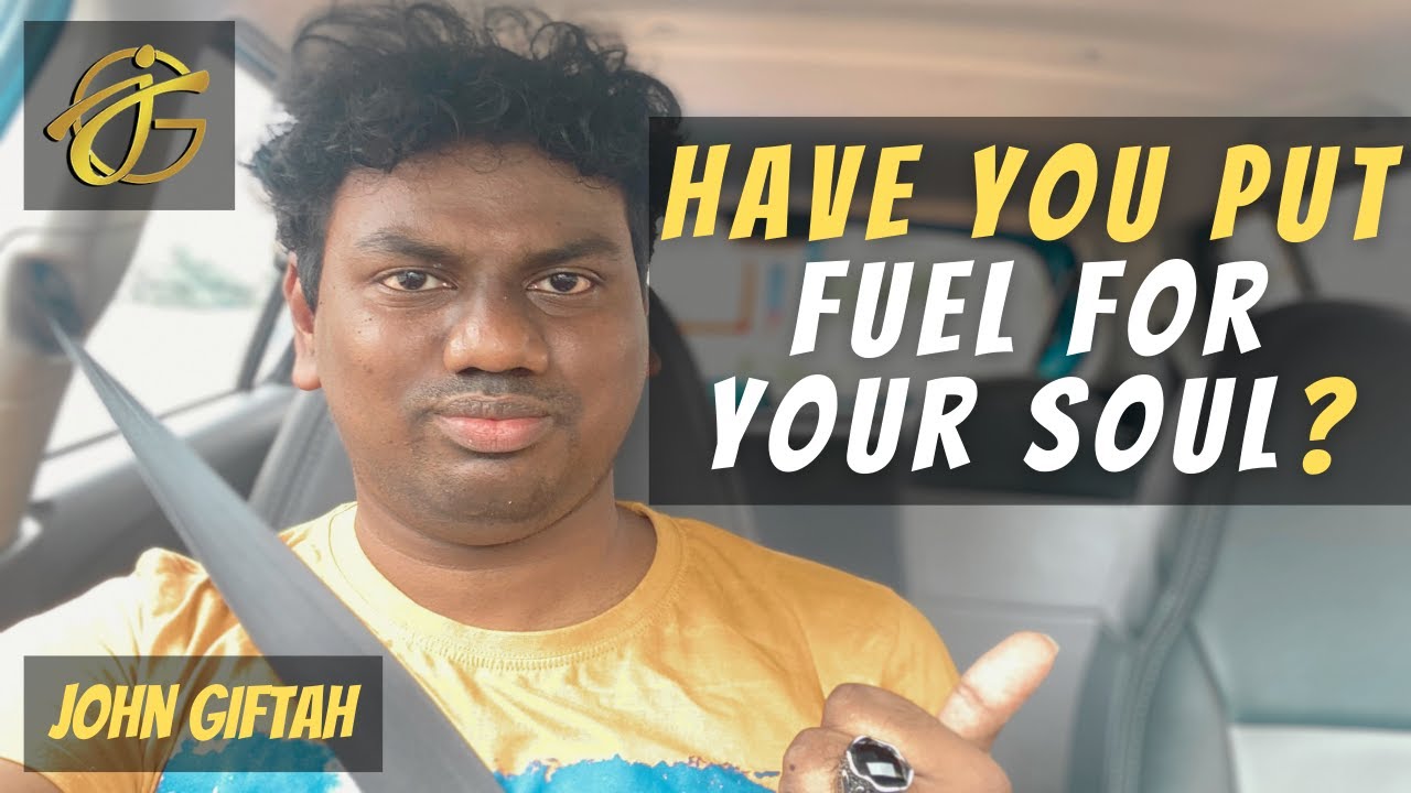 Have You Put FUEL FOR YOUR SOUL? John Giftah YouTube