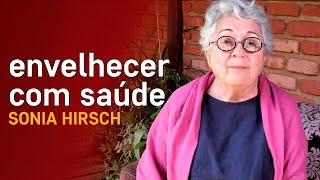 Envelhecer com Saúde ⁕ Sonia Hirsch