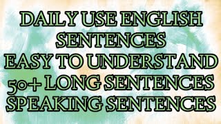 DAILY USE ENGLISH SENTENCES... EASY TO SPEAK AND UNDERSTAND.... 50+ LONG DAILY SPEAKING SENTENCES...