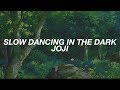 slow dancing in the dark ; joji (lyrics)