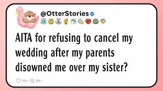 AITA for refusing to cancel my wedding after my parents disowned me over my sister