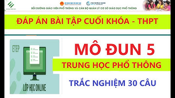 Đáp án bài tập cuối khóa mô đun 5 trung học phổ thông I Tư vấn và hỗ trợ học sinh trắc nghiệm 30 câu