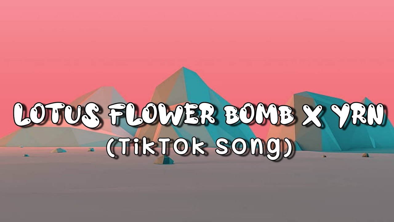 Lotus Flower Bomb X Yrn Tiktok Song Music Video Youtube